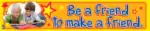 Be A Friend – Motivational Classroom Banner in English – 300gsm Laminated School Wall Display